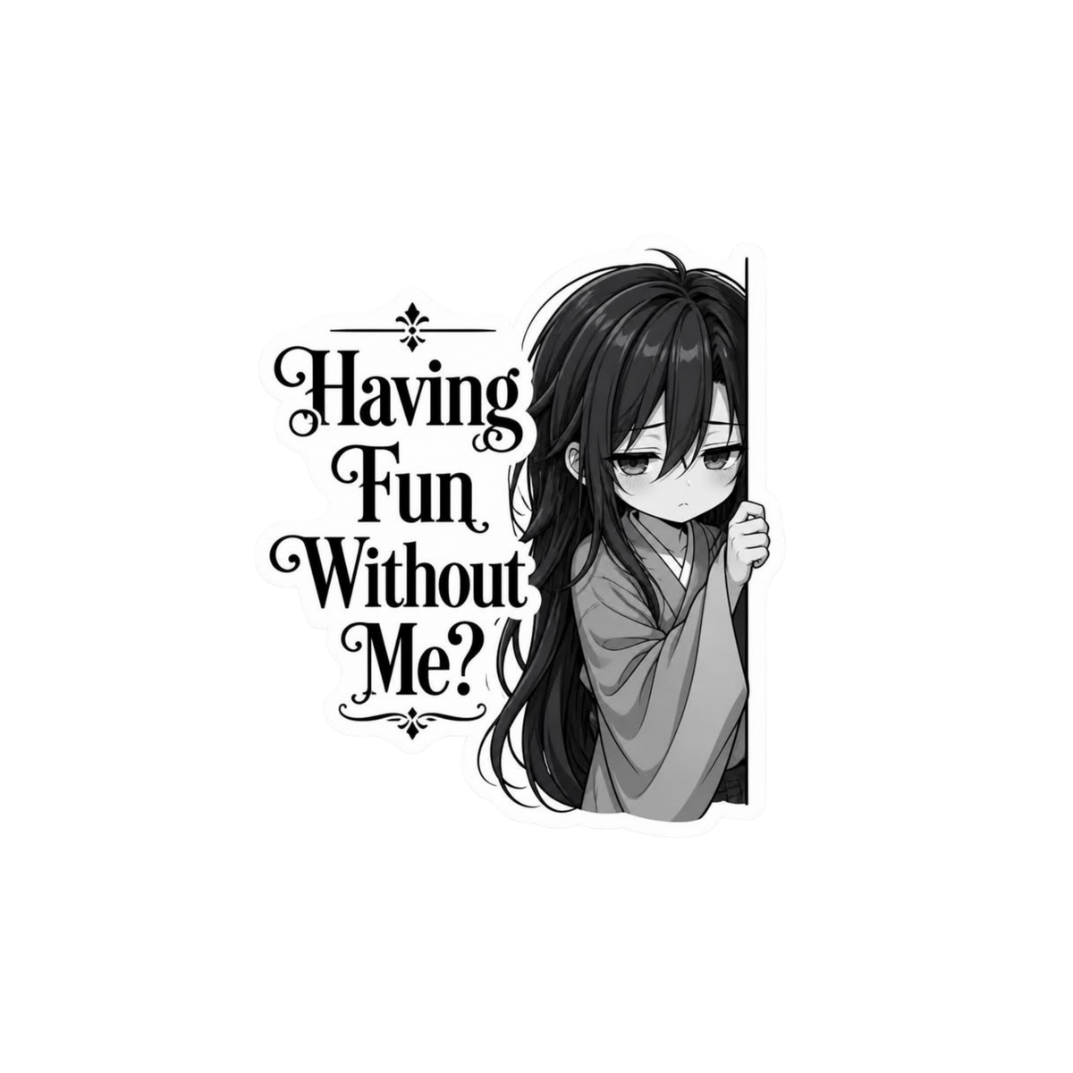 Having Fun Without Me Anime Sticker | Attitude Sticker | Customized Sticker BD