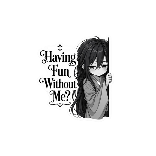 Having Fun Without Me Anime Sticker | Attitude Sticker | Customized Sticker BD
