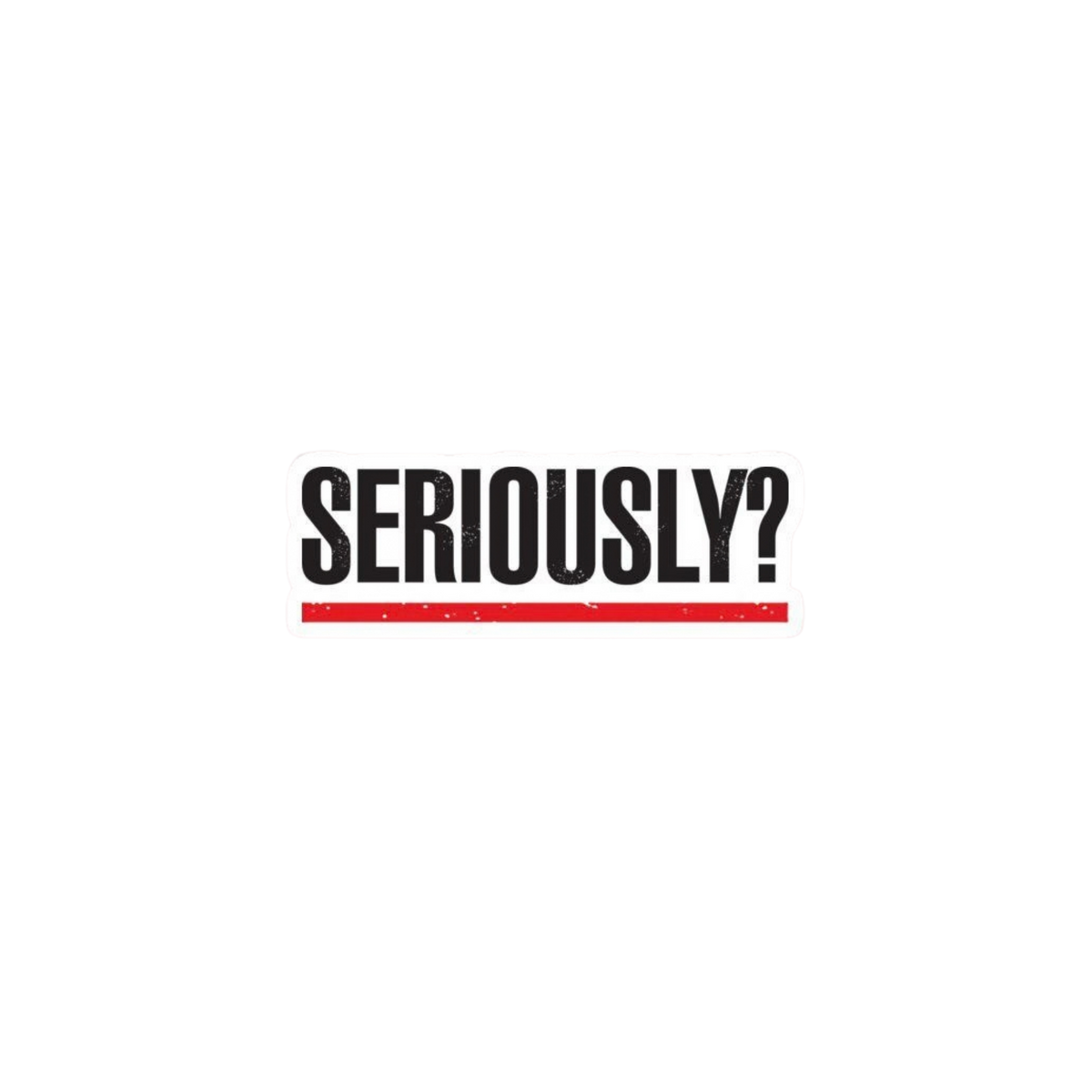 Seriously? Typography Sticker | Attitude Sticker | Customized Sticker BD