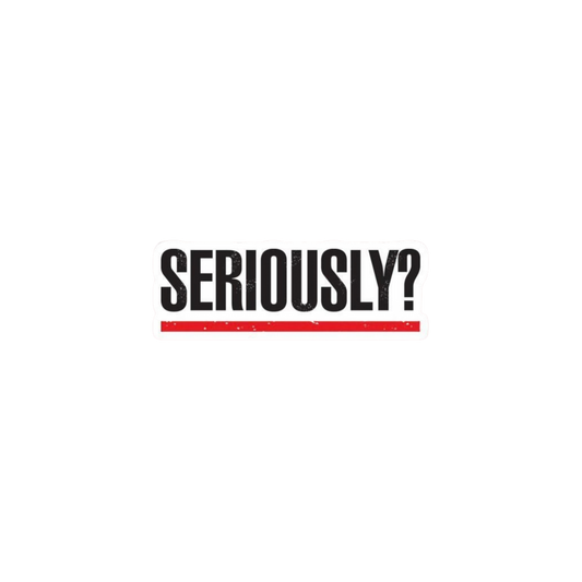 Seriously? Typography Sticker | Attitude Sticker | Customized Sticker BD
