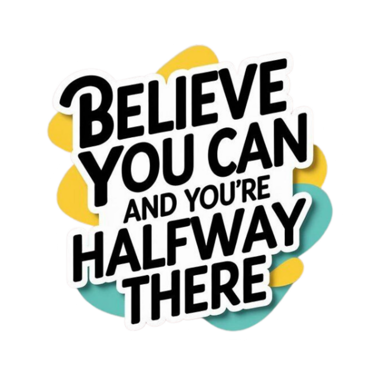 Believe You Can And You're Halfway There | Motivation Sticker | Customized Sticker BD