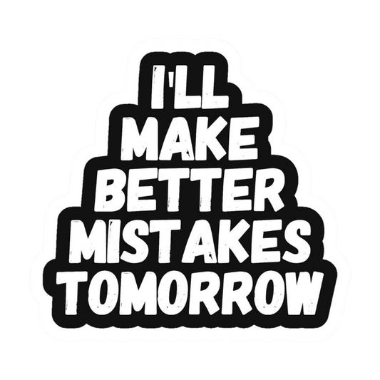 I'll Make Better Mistakes Tomorrow | Motivation Sticker | Customized Sticker BD