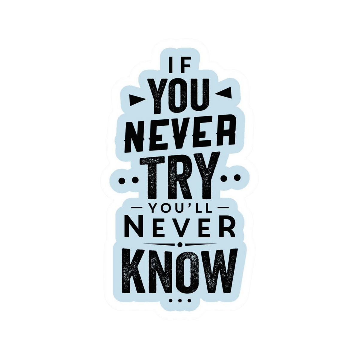 If You Never Try You'll Never Know | Motivation Sticker | Customized Sticker BD