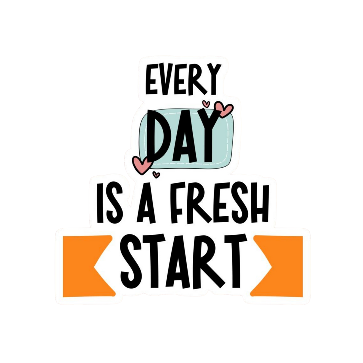 Every Day Is a Fresh Start | Motivation Sticker | Customized Sticker BD
