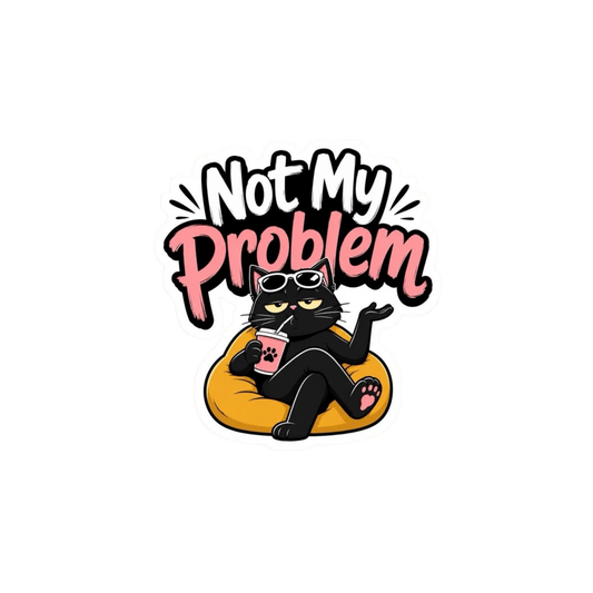 Not My Problem Black Cat Sticker | Attitude Sticker | Customized Sticker BD