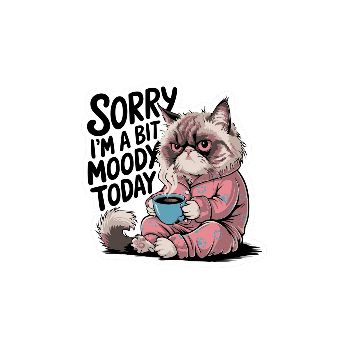Sorry I'm a Bit Moody Today Cat Sticker | Attitude Sticker | Customized Sticker BD